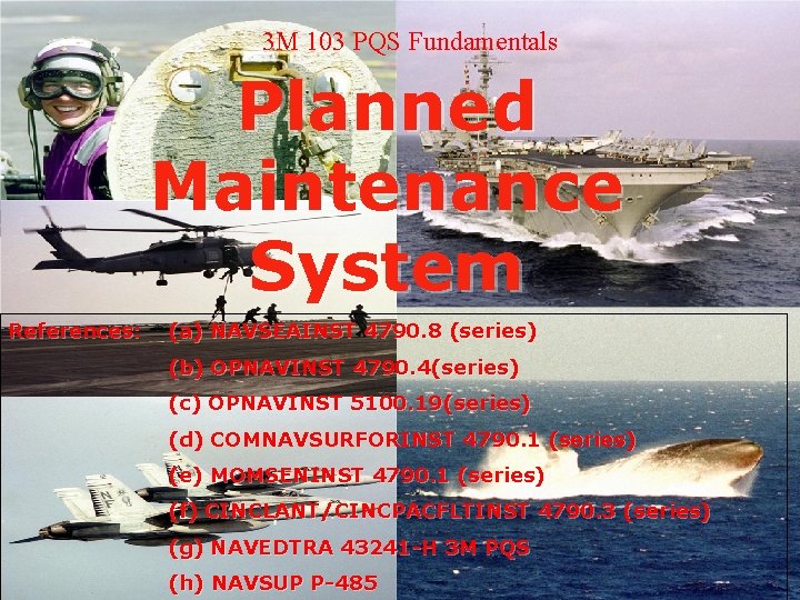 3 M 103 PQS Fundamentals Planned Maintenance System References: (a) NAVSEAINST 4790. 8 (series)