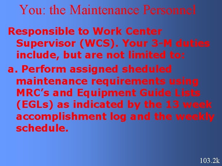You: the Maintenance Personnel Responsible to Work Center Supervisor (WCS). Your 3 -M duties You: the Maintenance Personnel Responsible to Work Center Supervisor (WCS). Your 3 -M duties