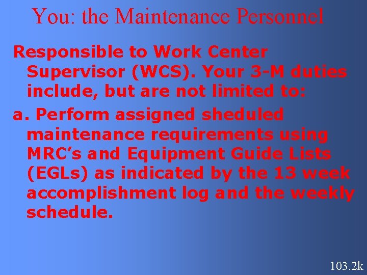 You: the Maintenance Personnel Responsible to Work Center Supervisor (WCS). Your 3 -M duties