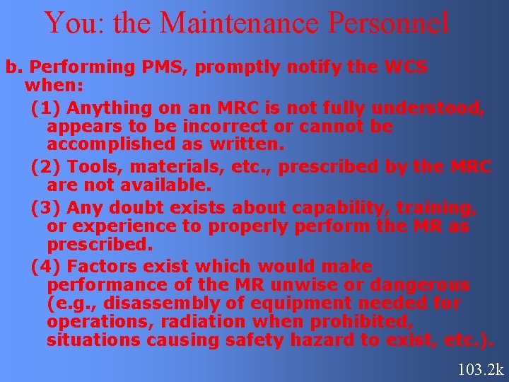 You: the Maintenance Personnel b. Performing PMS, promptly notify the WCS when: (1) Anything