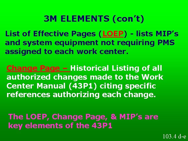 3 M ELEMENTS (con’t) List of Effective Pages (LOEP) - lists MIP’s and system