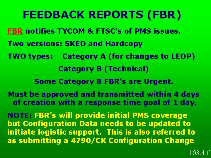 FEEDBACK REPORTS (FBR) FBR notifies TYCOM & FTSC’s of PMS issues. Two versions: SKED