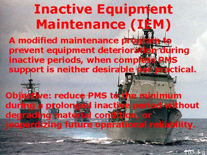 Inactive Equipment Maintenance (IEM) A modified maintenance program to prevent equipment deterioration during inactive Inactive Equipment Maintenance (IEM) A modified maintenance program to prevent equipment deterioration during inactive
