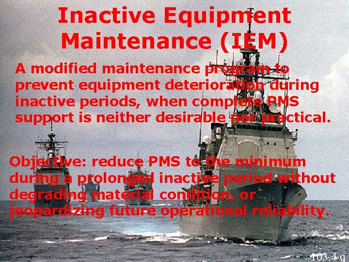 Inactive Equipment Maintenance (IEM) A modified maintenance program to prevent equipment deterioration during inactive