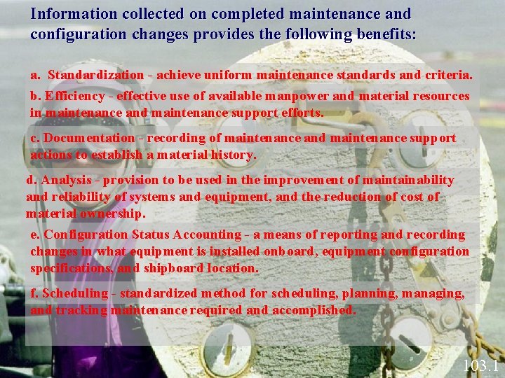 Information collected on completed maintenance and configuration changes provides the following benefits: a. Standardization