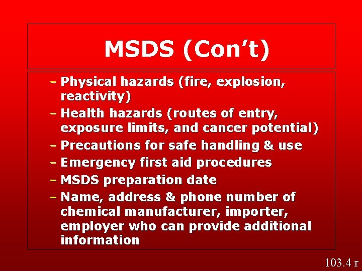 MSDS (Con’t) – Physical hazards (fire, explosion, reactivity) – Health hazards (routes of entry, MSDS (Con’t) – Physical hazards (fire, explosion, reactivity) – Health hazards (routes of entry,
