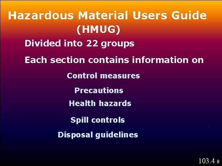 Hazardous Material Users Guide (HMUG) Divided into 22 groups Each section contains information on