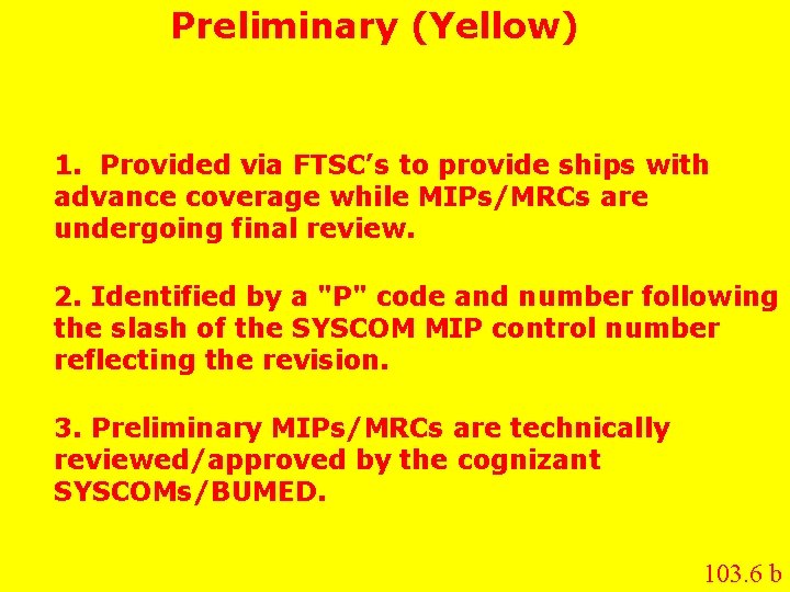 Preliminary (Yellow) 1. Provided via FTSC’s to provide ships with advance coverage while MIPs/MRCs Preliminary (Yellow) 1. Provided via FTSC’s to provide ships with advance coverage while MIPs/MRCs