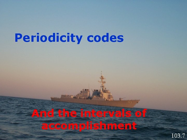 Periodicity codes And the intervals of accomplishment 103. 7 