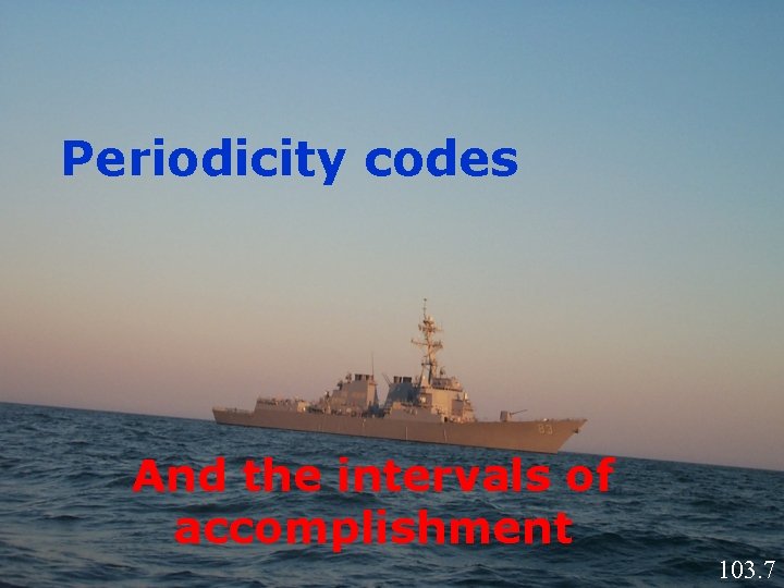 Periodicity codes And the intervals of accomplishment 103. 7 Periodicity codes And the intervals of accomplishment 103. 7