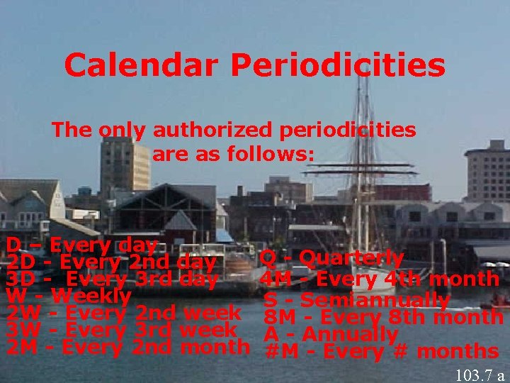 Calendar Periodicities The only authorized periodicities are as follows: D – Every day 2