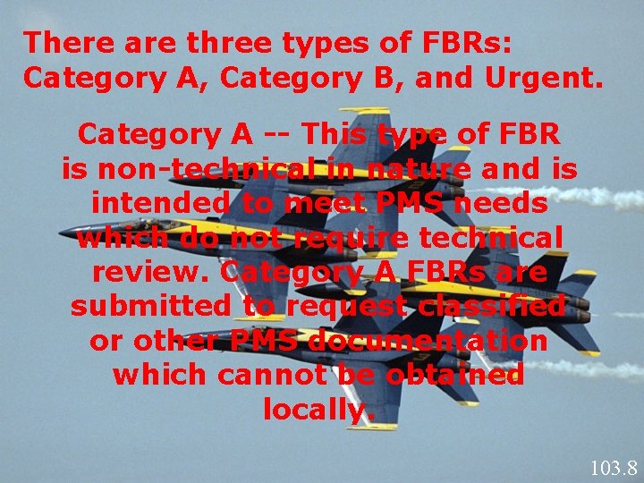 There are three types of FBRs: Category A, Category B, and Urgent. Category A