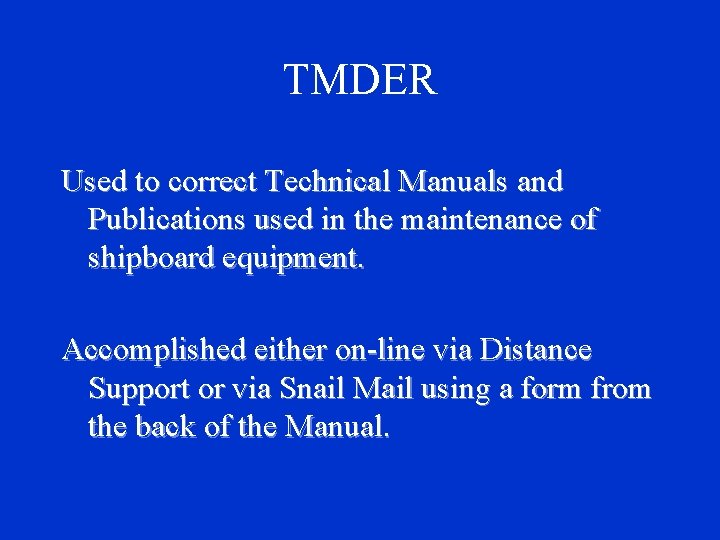 TMDER Used to correct Technical Manuals and Publications used in the maintenance of shipboard TMDER Used to correct Technical Manuals and Publications used in the maintenance of shipboard