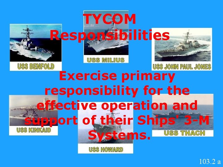 TYCOM Responsibilities Exercise primary responsibility for the effective operation and support of their Ships'