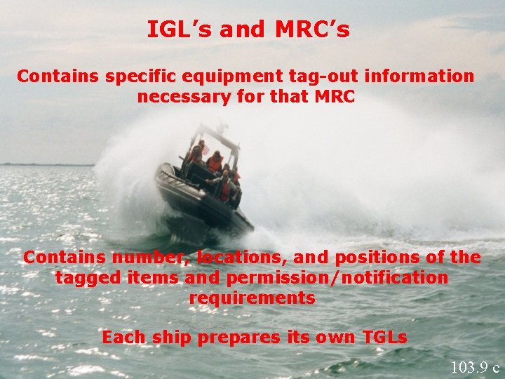 IGL’s and MRC’s Contains specific equipment tag-out information necessary for that MRC Contains number,