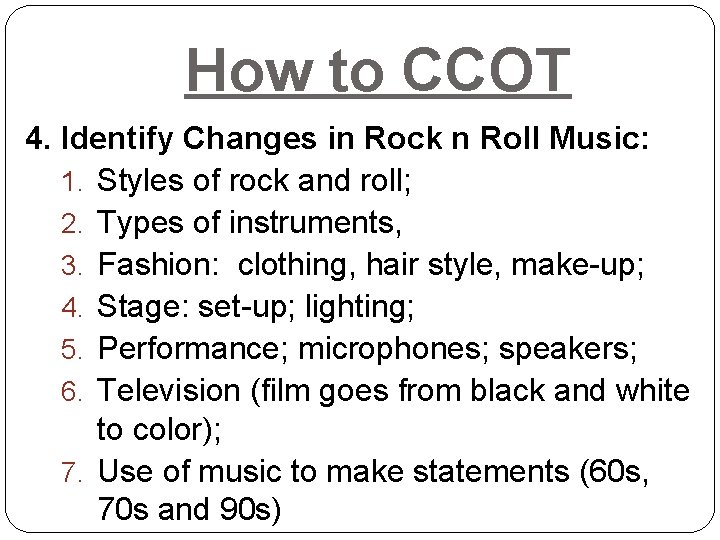 How to CCOT 4. Identify Changes in Rock n Roll Music: 1. Styles of How to CCOT 4. Identify Changes in Rock n Roll Music: 1. Styles of