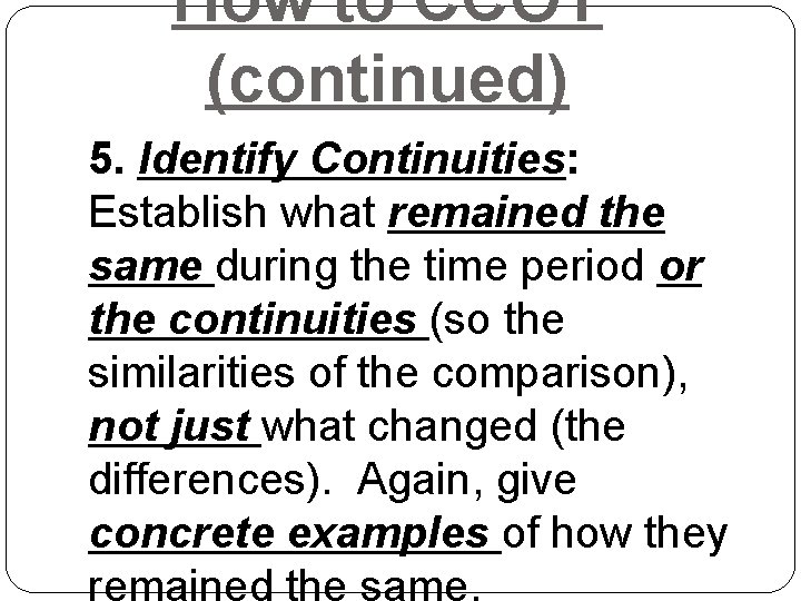How to CCOT (continued) 5. Identify Continuities: Establish what remained the same during the How to CCOT (continued) 5. Identify Continuities: Establish what remained the same during the