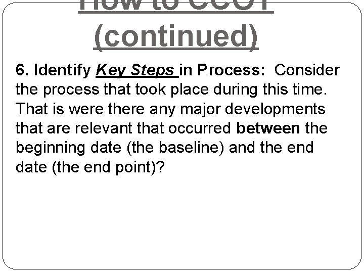 How to CCOT (continued) 6. Identify Key Steps in Process: Consider the process that How to CCOT (continued) 6. Identify Key Steps in Process: Consider the process that
