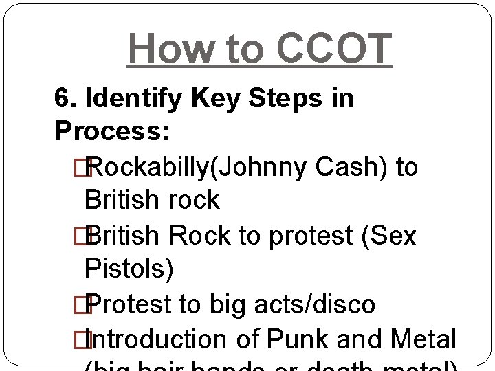 How to CCOT 6. Identify Key Steps in Process: �Rockabilly(Johnny Cash) to British rock How to CCOT 6. Identify Key Steps in Process: �Rockabilly(Johnny Cash) to British rock