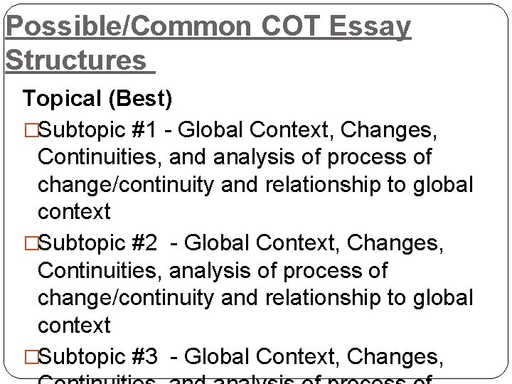 Possible/Common COT Essay Structures Topical (Best) �Subtopic #1 - Global Context, Changes, Continuities, and Possible/Common COT Essay Structures Topical (Best) �Subtopic #1 - Global Context, Changes, Continuities, and
