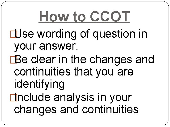 How to CCOT �Use wording of question in your answer. �Be clear in the How to CCOT �Use wording of question in your answer. �Be clear in the