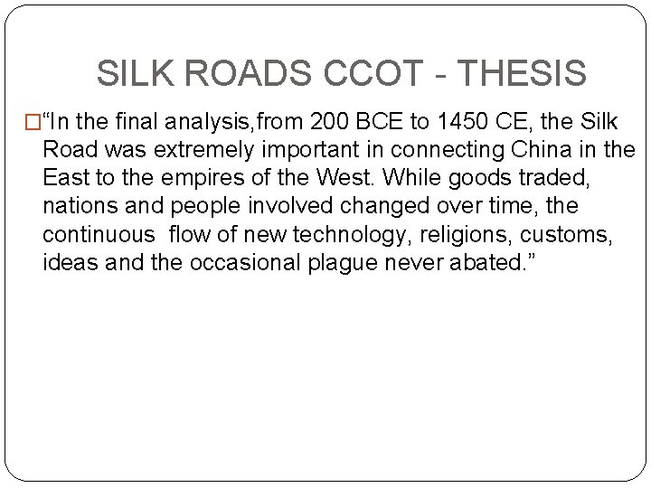 SILK ROADS CCOT - THESIS �“In the final analysis, from 200 BCE to 1450 SILK ROADS CCOT - THESIS �“In the final analysis, from 200 BCE to 1450