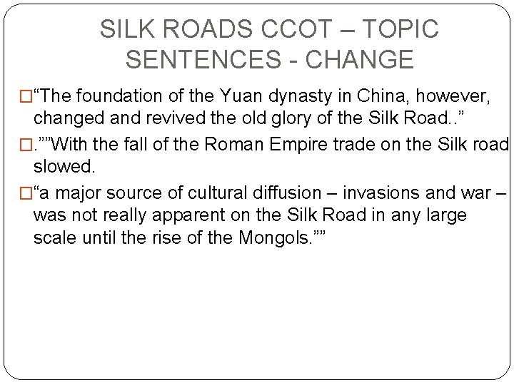 SILK ROADS CCOT – TOPIC SENTENCES - CHANGE �“The foundation of the Yuan dynasty SILK ROADS CCOT – TOPIC SENTENCES - CHANGE �“The foundation of the Yuan dynasty