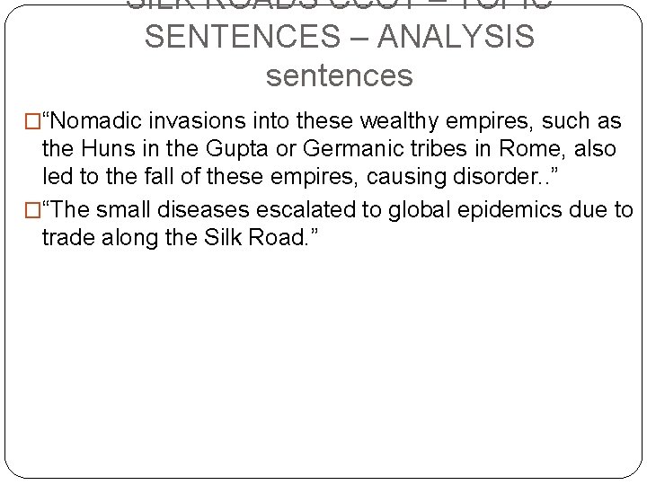 SILK ROADS CCOT – TOPIC SENTENCES – ANALYSIS sentences �“Nomadic invasions into these wealthy SILK ROADS CCOT – TOPIC SENTENCES – ANALYSIS sentences �“Nomadic invasions into these wealthy