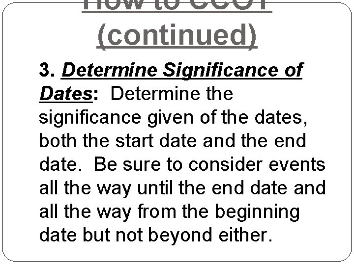 How to CCOT (continued) 3. Determine Significance of Dates: Determine the significance given of How to CCOT (continued) 3. Determine Significance of Dates: Determine the significance given of
