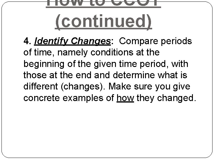 How to CCOT (continued) 4. Identify Changes: Compare periods of time, namely conditions at How to CCOT (continued) 4. Identify Changes: Compare periods of time, namely conditions at