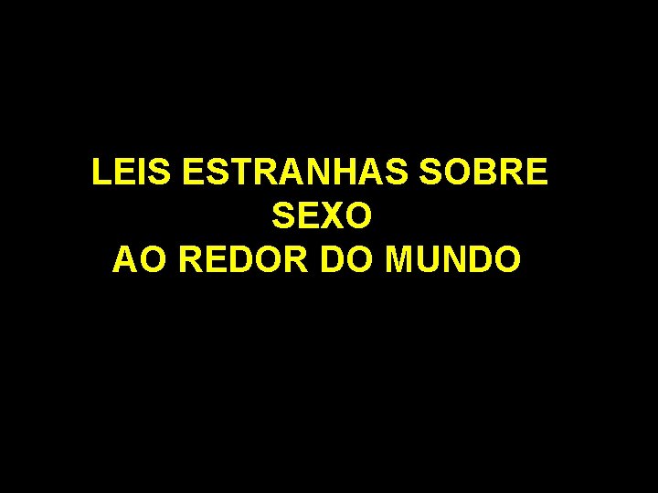  LEIS ESTRANHAS SOBRE SEXO AO REDOR DO MUNDO 