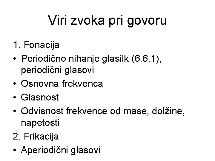 Viri zvoka pri govoru 1. Fonacija • Periodično nihanje glasilk (6. 6. 1), periodični
