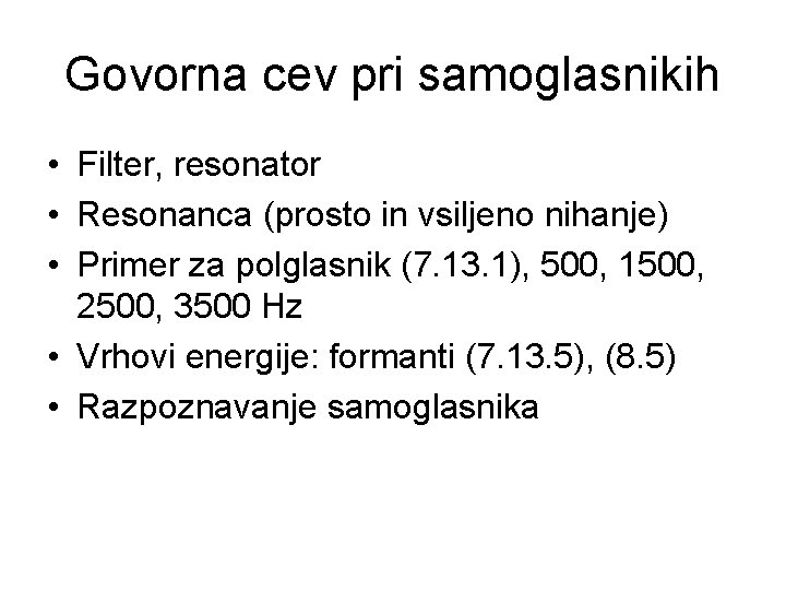 Govorna cev pri samoglasnikih • Filter, resonator • Resonanca (prosto in vsiljeno nihanje) •