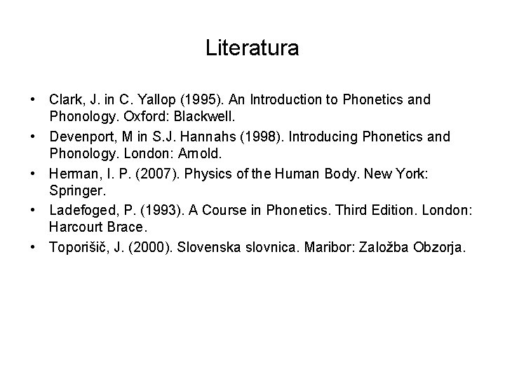 Literatura • Clark, J. in C. Yallop (1995). An Introduction to Phonetics and Phonology.