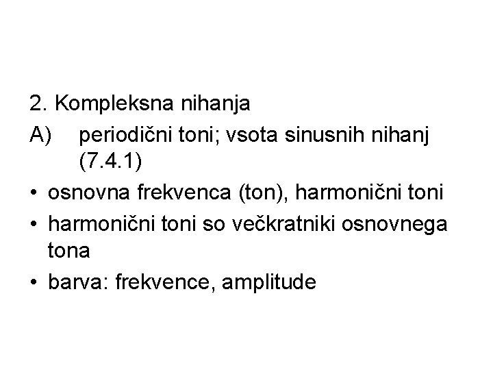 2. Kompleksna nihanja A) periodični toni; vsota sinusnih nihanj (7. 4. 1) • osnovna