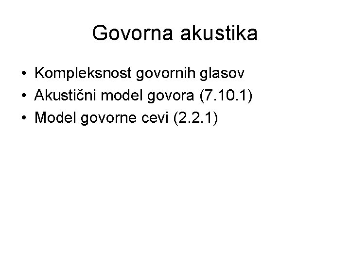 Govorna akustika • Kompleksnost govornih glasov • Akustični model govora (7. 10. 1) •