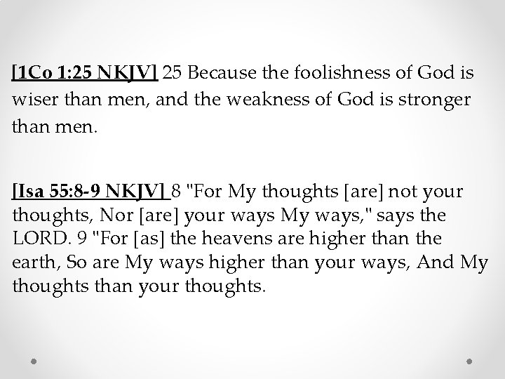 [1 Co 1: 25 NKJV] 25 Because the foolishness of God is wiser than