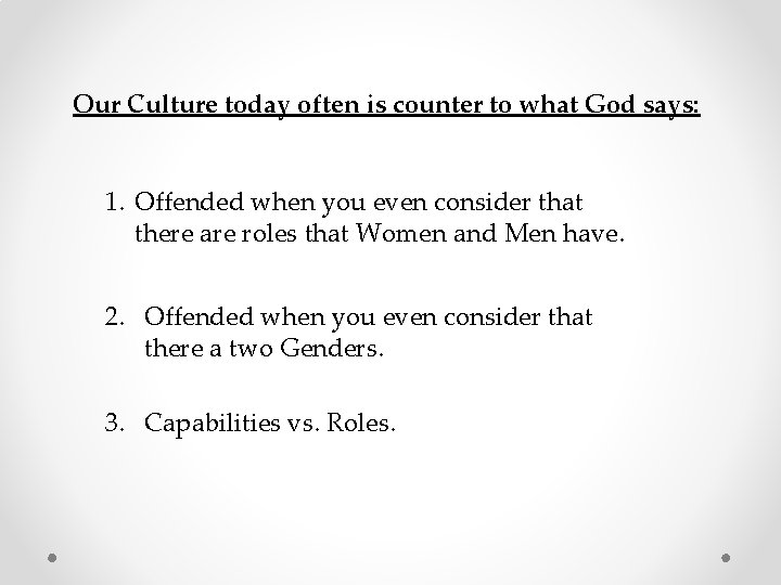 Our Culture today often is counter to what God says: 1. Offended when you