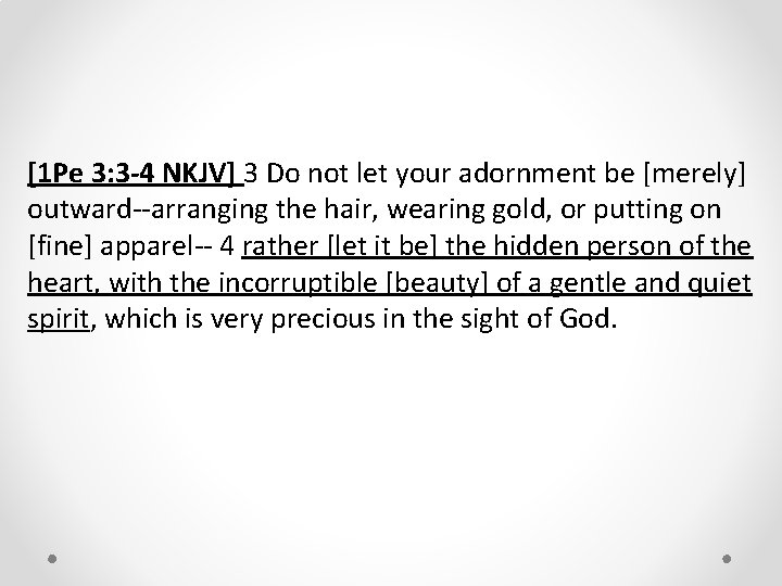 [1 Pe 3: 3 -4 NKJV] 3 Do not let your adornment be [merely]