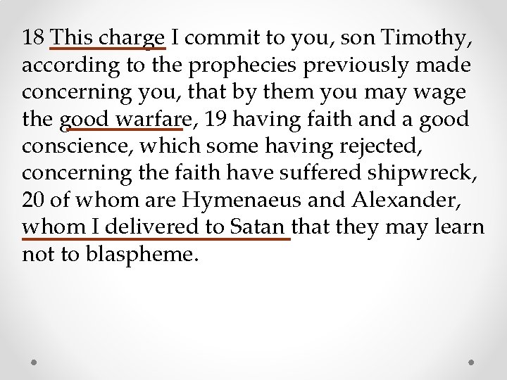18 This charge I commit to you, son Timothy, according to the prophecies previously