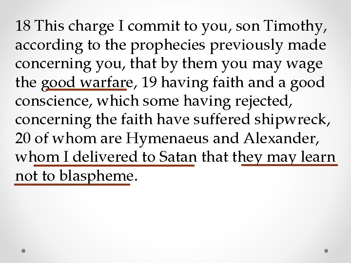 18 This charge I commit to you, son Timothy, according to the prophecies previously