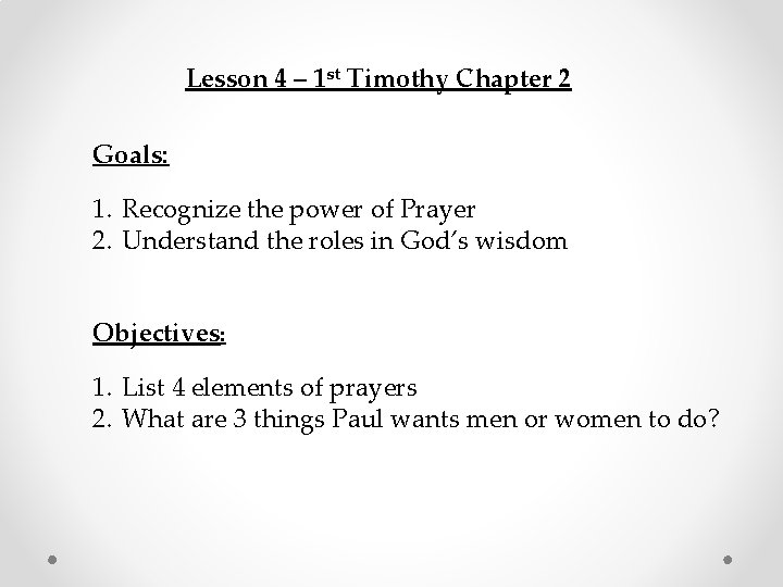 Lesson 4 – 1 st Timothy Chapter 2 Goals: 1. Recognize the power of