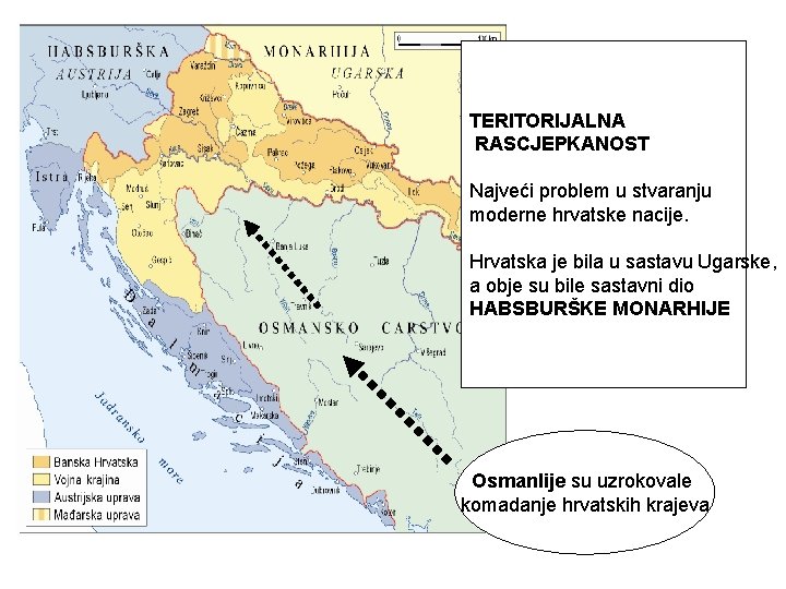 TERITORIJALNA RASCJEPKANOST Najveći problem u stvaranju moderne hrvatske nacije. Hrvatska je bila u sastavu