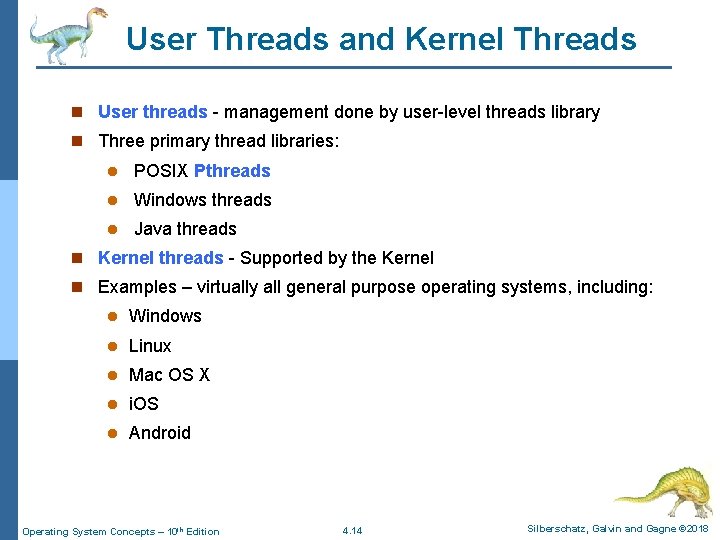 User Threads and Kernel Threads n User threads - management done by user-level threads