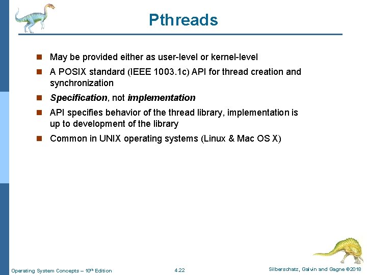 Pthreads n May be provided either as user-level or kernel-level n A POSIX standard
