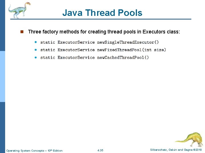 Java Thread Pools n Three factory methods for creating thread pools in Executors class: