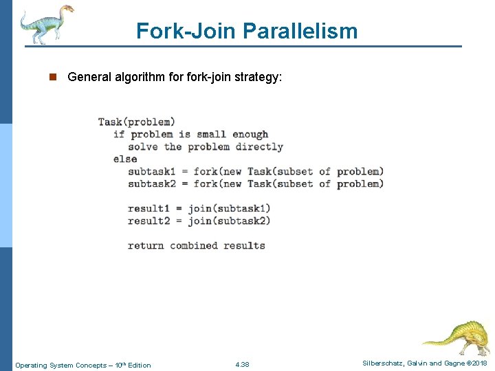 Fork-Join Parallelism n General algorithm fork-join strategy: Operating System Concepts – 10 th Edition