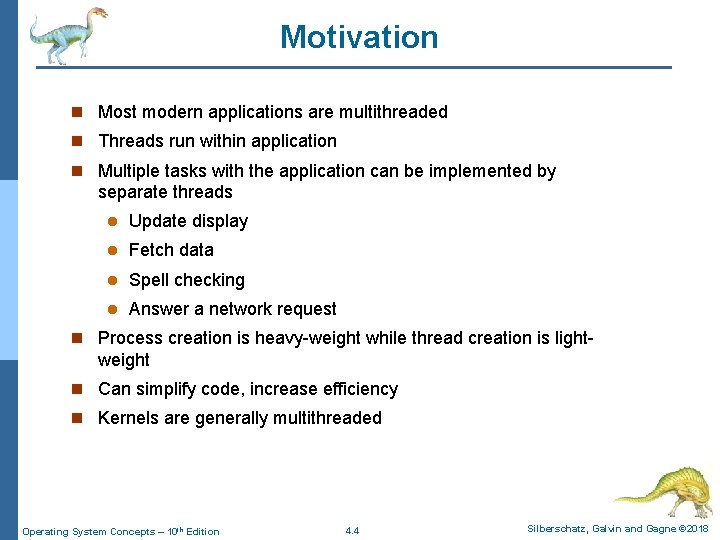 Motivation n Most modern applications are multithreaded n Threads run within application n Multiple