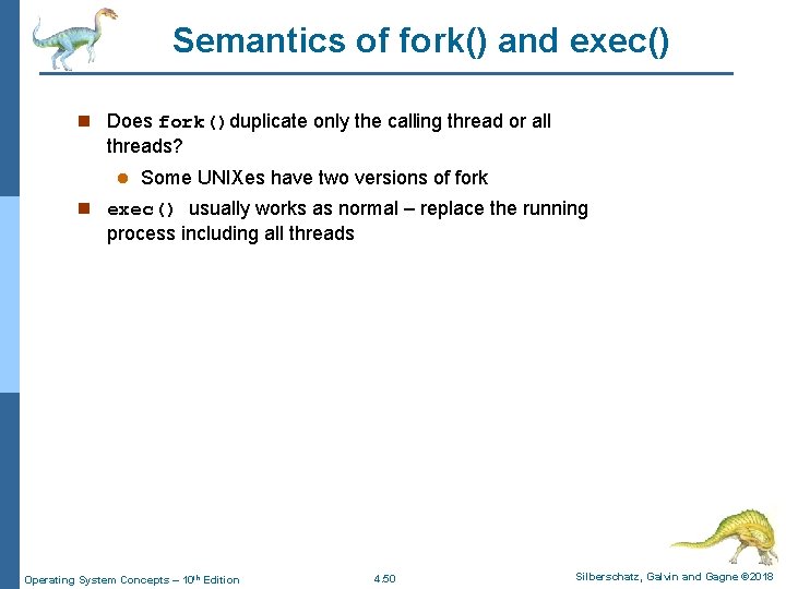 Semantics of fork() and exec() n Does fork()duplicate only the calling thread or all