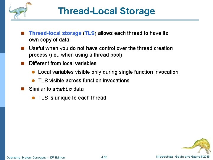 Thread-Local Storage n Thread-local storage (TLS) allows each thread to have its own copy